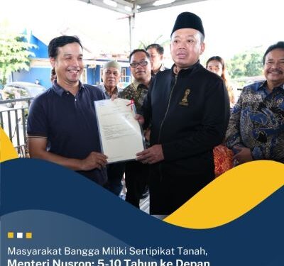 Miliki Sertipikat Tanah, Menteri Nusron: 5-10 Tahun ke Depan Bernilai Ekonomi Tinggi